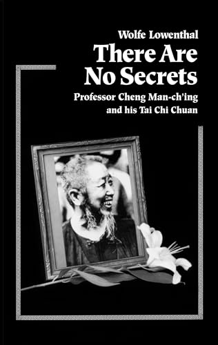 There Are No Secrets: Professor Cheng Man Ch'ing and His T'ai Chi Chuan von Blue Snake Books